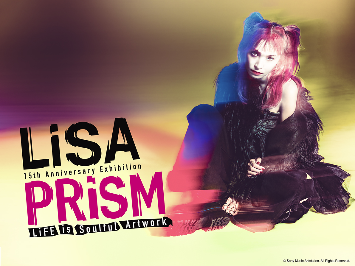 LiSA 15th Anniversary Exhibition PRiSM ～LiFE is Soulful Artwork～